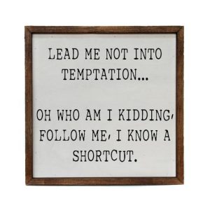 10×10 Lead Me Not Into Temptation… Oh Who Am I Kidding Sign