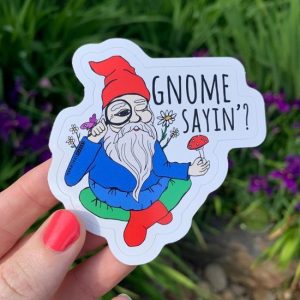 Gnome Sayin Die Cut Sticker