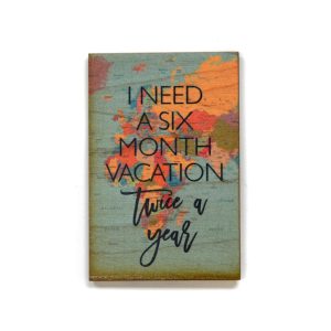 I Need A Six Month Vacation Magnet