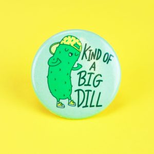 Kind of a Big Dill Pinback Button
