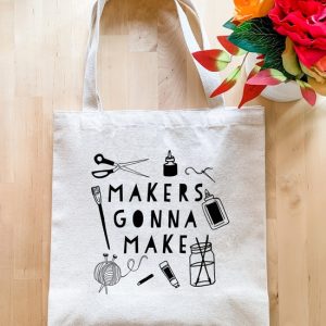 Makers Gonna Make – Tote Bags
