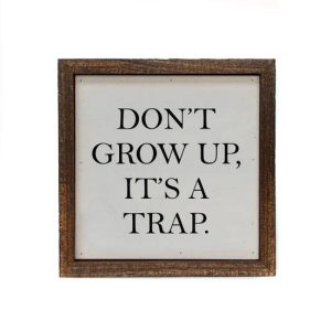 6×6 Don’t Grow Up, It’s A Trap Sign