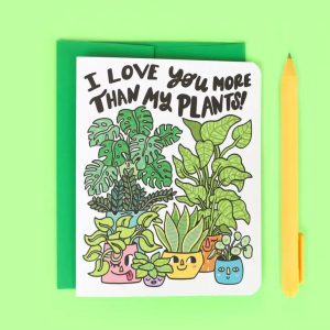 I Love You More Than My Plants Love Card