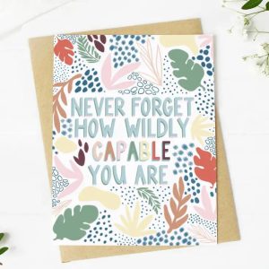 “Never Forget How Wildly Capable You Are” Greeting Card