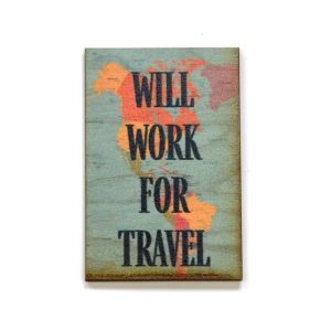 Will Work For Travel Wood Magnet