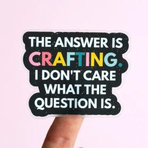 the Answer Is Crafting Matte Sticker, Crafting, Artist Gift