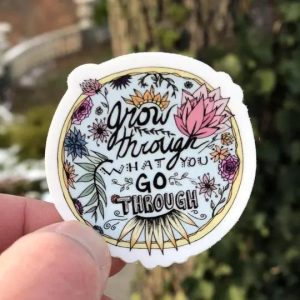 Grow Through What You Go Sticker