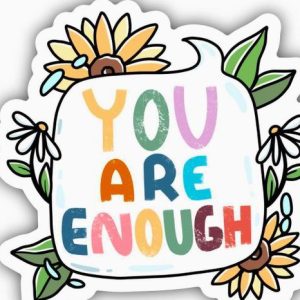 You Are Enough Sticker - Quote Bubble